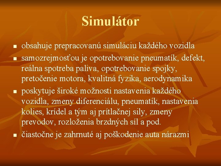 Simulátor n n obsahuje prepracovanú simuláciu každého vozidla samozrejmosťou je opotrebovanie pneumatík, defekt, reálna