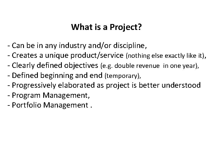 What is a Project? - Can be in any industry and/or discipline, - Creates