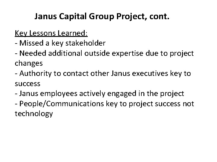 Janus Capital Group Project, cont. Key Lessons Learned: - Missed a key stakeholder -