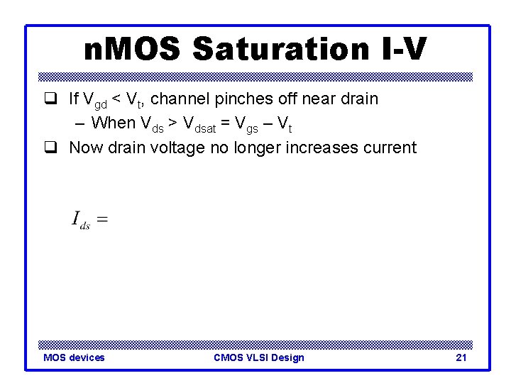 n. MOS Saturation I-V q If Vgd < Vt, channel pinches off near drain