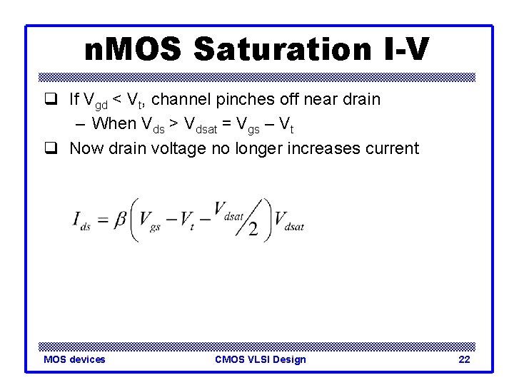 n. MOS Saturation I-V q If Vgd < Vt, channel pinches off near drain