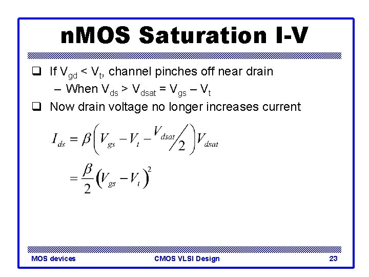 n. MOS Saturation I-V q If Vgd < Vt, channel pinches off near drain