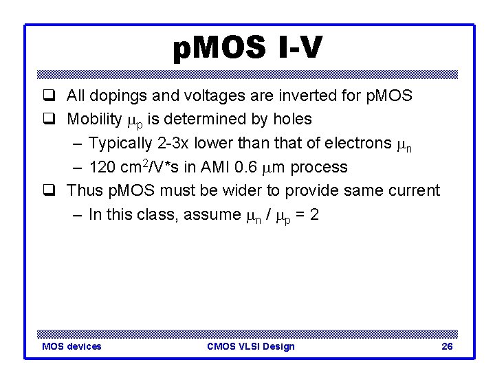p. MOS I-V q All dopings and voltages are inverted for p. MOS q