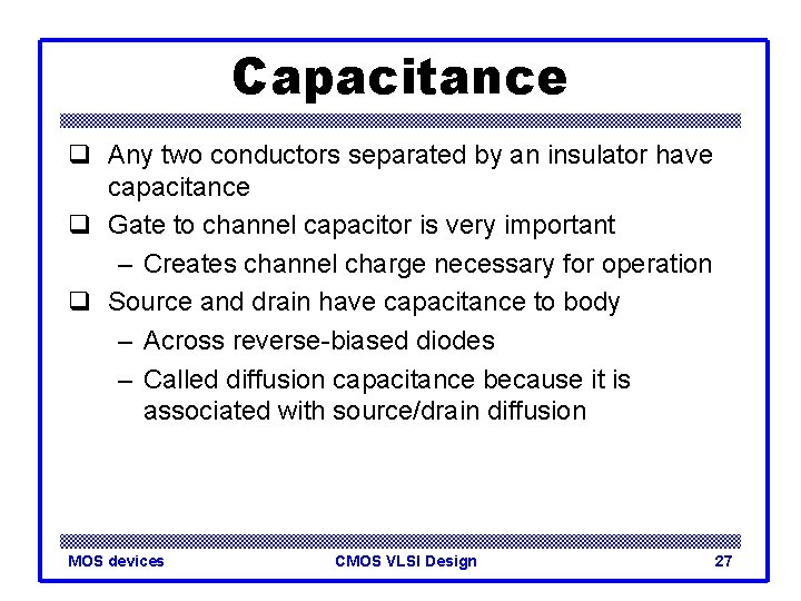 Capacitance q Any two conductors separated by an insulator have capacitance q Gate to