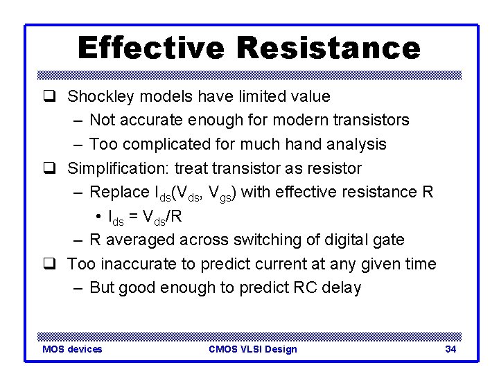 Effective Resistance q Shockley models have limited value – Not accurate enough for modern