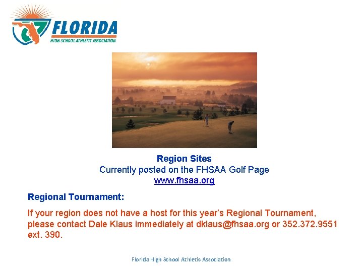 Region Sites Currently posted on the FHSAA Golf Page www. fhsaa. org Regional Tournament: