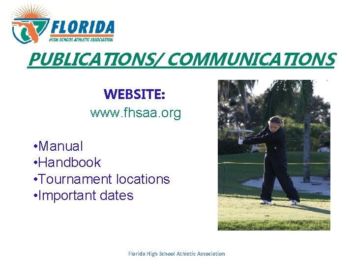 PUBLICATIONS/ COMMUNICATIONS WEBSITE: www. fhsaa. org • Manual • Handbook • Tournament locations •