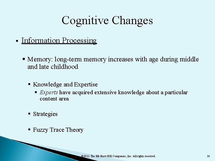 Cognitive Changes § Information Processing § Memory: long-term memory increases with age during middle