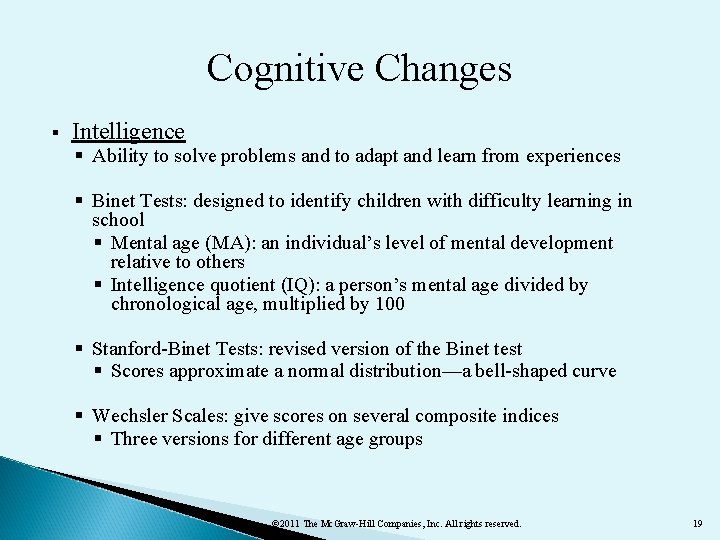 Cognitive Changes § Intelligence § Ability to solve problems and to adapt and learn