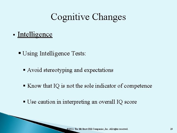 Cognitive Changes § Intelligence § Using Intelligence Tests: § Avoid stereotyping and expectations §