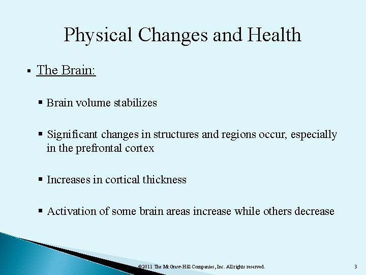 Physical Changes and Health § The Brain: § Brain volume stabilizes § Significant changes