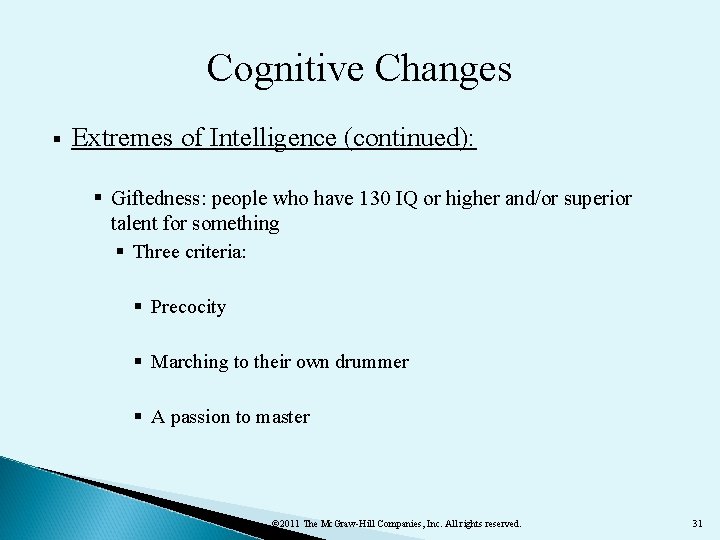 Cognitive Changes § Extremes of Intelligence (continued): § Giftedness: people who have 130 IQ