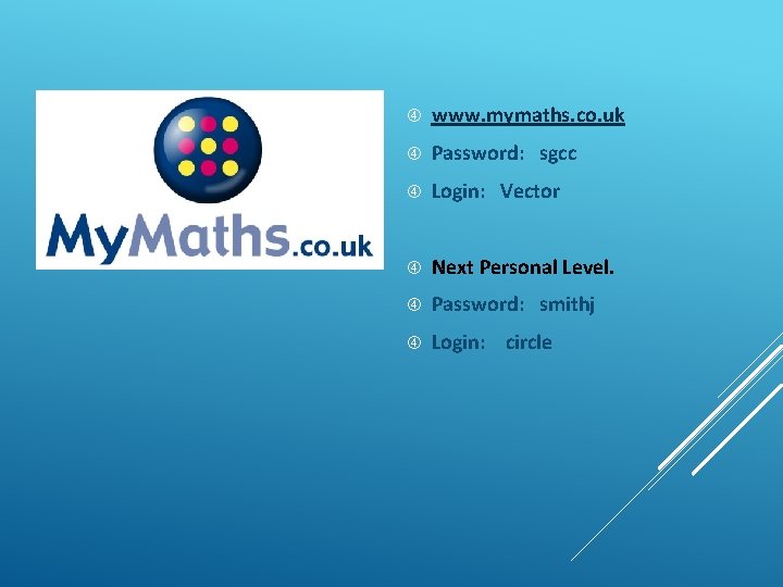  www. mymaths. co. uk Password: sgcc Login: Vector Next Personal Level. Password: smithj