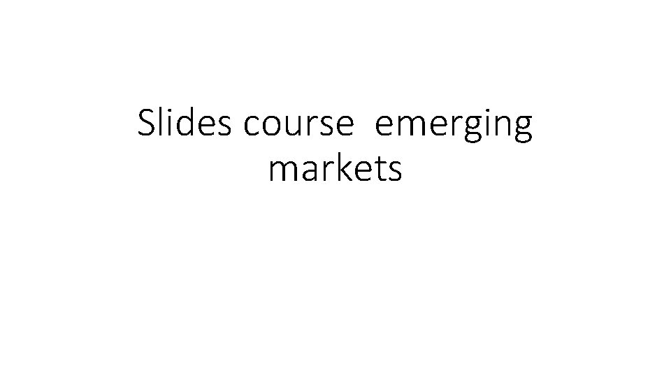 Slides course emerging markets 