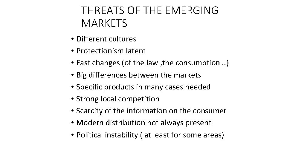 THREATS OF THE EMERGING MARKETS • Different cultures • Protectionism latent • Fast changes