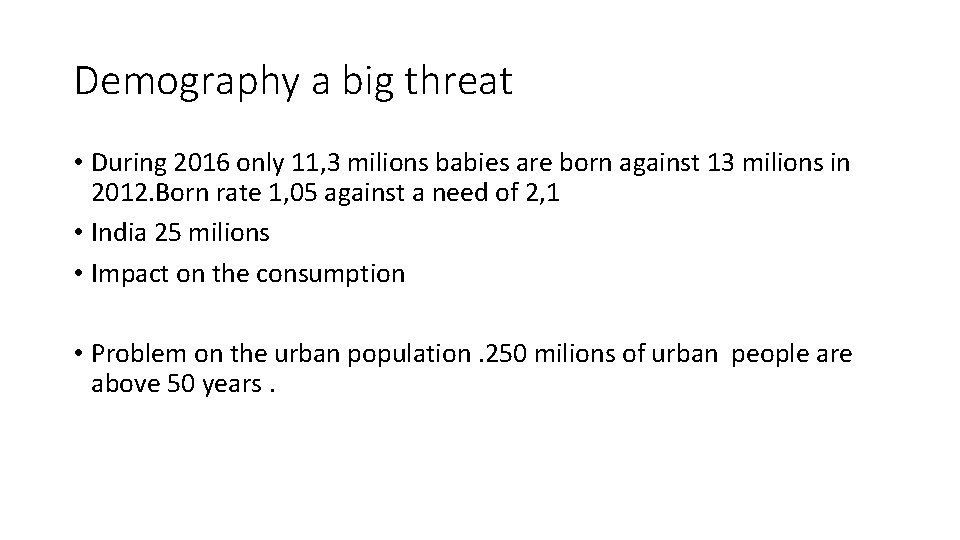 Demography a big threat • During 2016 only 11, 3 milions babies are born