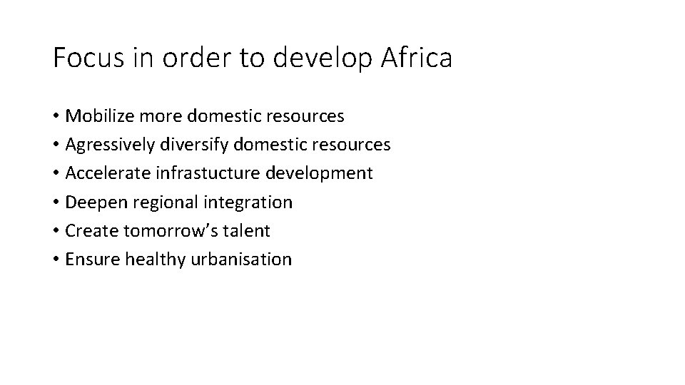 Focus in order to develop Africa • Mobilize more domestic resources • Agressively diversify