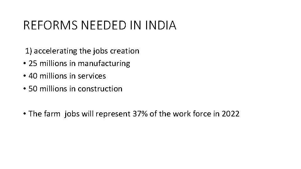 REFORMS NEEDED IN INDIA 1) accelerating the jobs creation • 25 millions in manufacturing