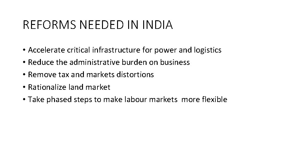 REFORMS NEEDED IN INDIA • Accelerate critical infrastructure for power and logistics • Reduce