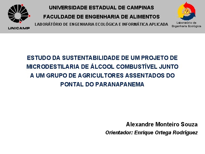 UNIVERSIDADE ESTADUAL DE CAMPINAS FACULDADE DE ENGENHARIA DE ALIMENTOS LABORÁTÓRIO DE ENGENHARIA ECOLÓGICA E