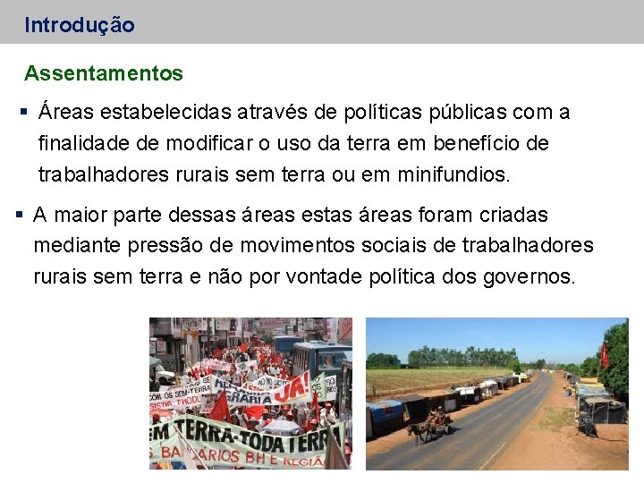 Introdução Assentamentos Áreas estabelecidas através de políticas públicas com a finalidade de modificar o