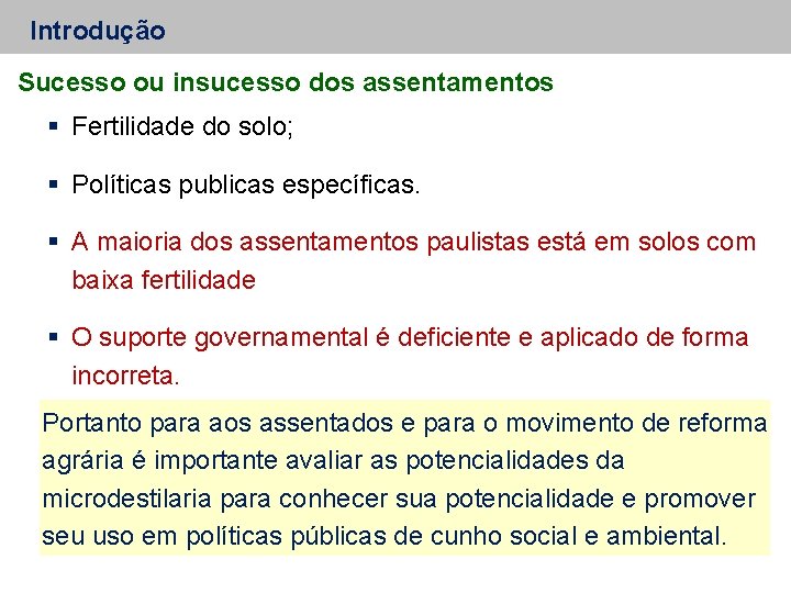 Introdução Sucesso ou insucesso dos assentamentos Fertilidade do solo; Políticas publicas específicas. A maioria