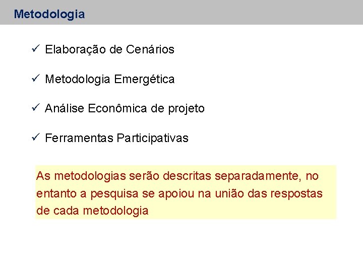 Metodologia ü Elaboração de Cenários ü Metodologia Emergética ü Análise Econômica de projeto ü