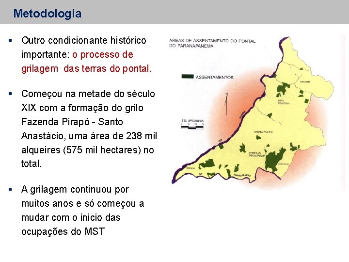 Metodologia Outro condicionante histórico importante: o processo de grilagem das terras do pontal. Começou