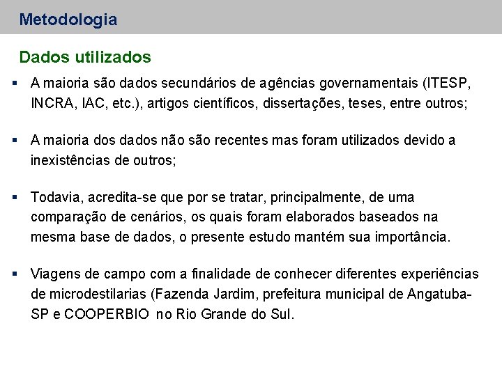 Metodologia Dados utilizados A maioria são dados secundários de agências governamentais (ITESP, INCRA, IAC,