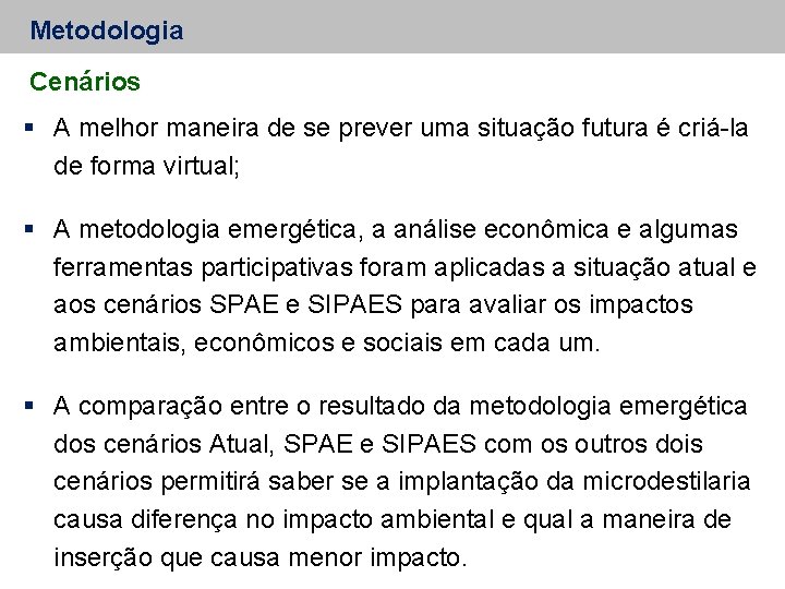 Metodologia Cenários A melhor maneira de se prever uma situação futura é criá-la de