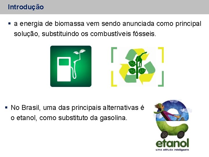 Introdução a energia de biomassa vem sendo anunciada como principal solução, substituindo os combustíveis