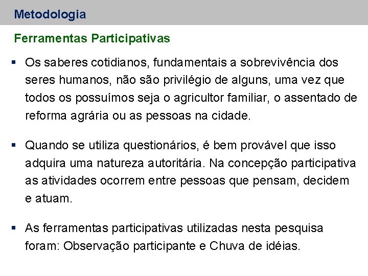 Metodologia Ferramentas Participativas Os saberes cotidianos, fundamentais a sobrevivência dos seres humanos, não são