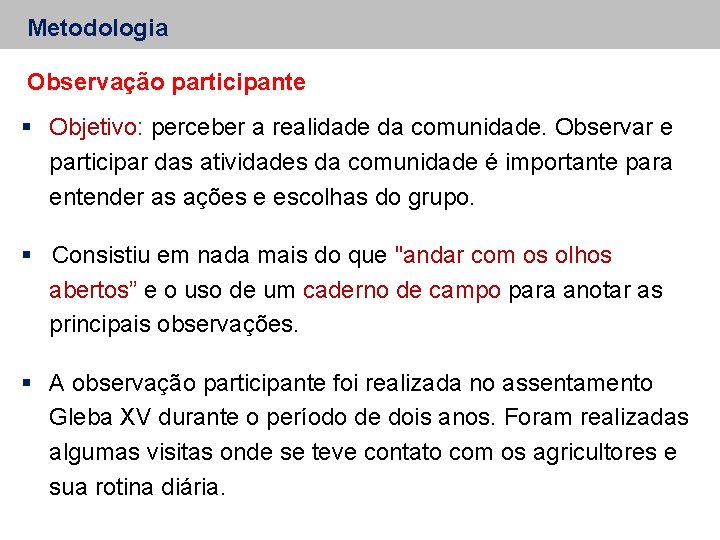 Metodologia Observação participante Objetivo: perceber a realidade da comunidade. Observar e participar das atividades