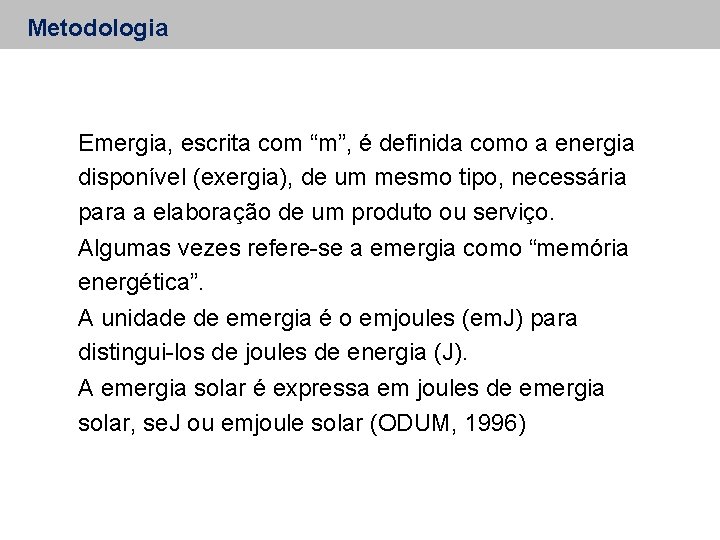Metodologia Emergia, escrita com “m”, é definida como a energia disponível (exergia), de um