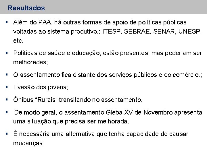 Resultados Além do PAA, há outras formas de apoio de políticas públicas voltadas ao