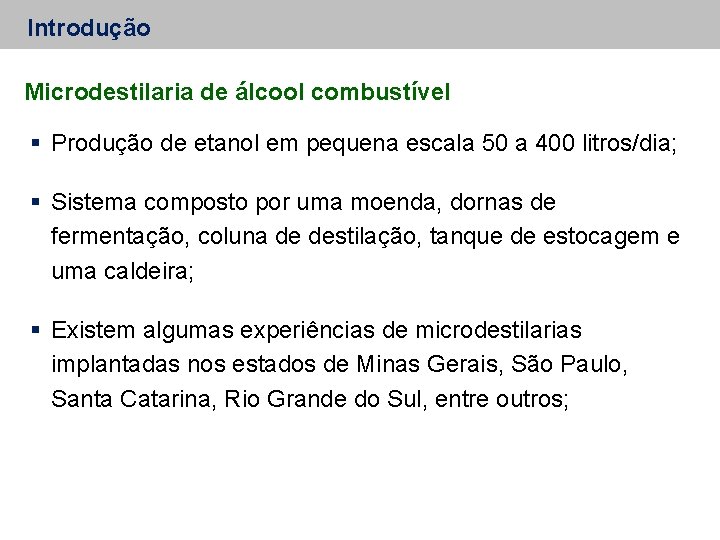 Introdução Microdestilaria de álcool combustível Produção de etanol em pequena escala 50 a 400