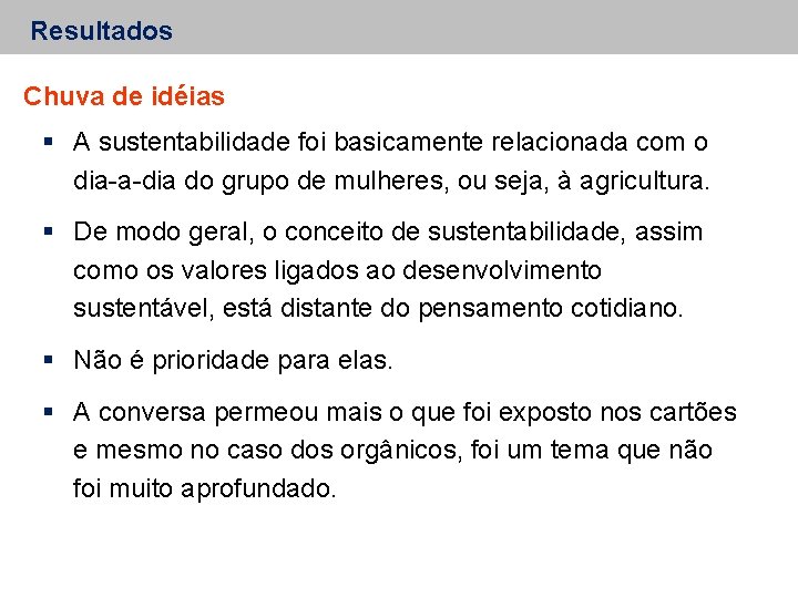 Resultados Chuva de idéias A sustentabilidade foi basicamente relacionada com o dia-a-dia do grupo