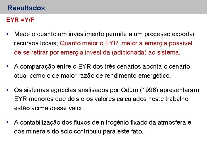 Resultados EYR =Y/F Mede o quanto um investimento permite a um processo exportar recursos