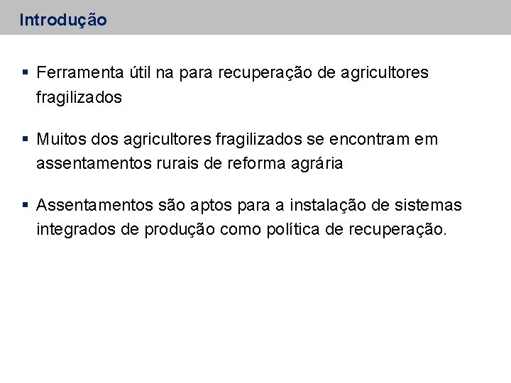 Introdução Ferramenta útil na para recuperação de agricultores fragilizados Muitos dos agricultores fragilizados se