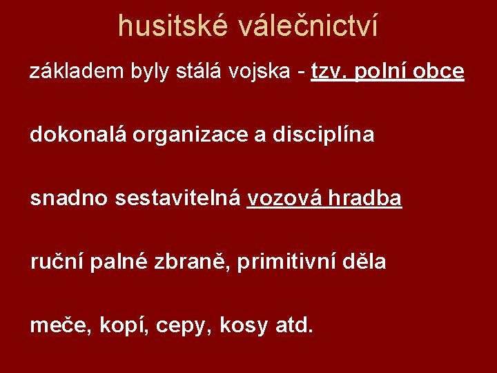 husitské válečnictví základem byly stálá vojska - tzv. polní obce dokonalá organizace a disciplína