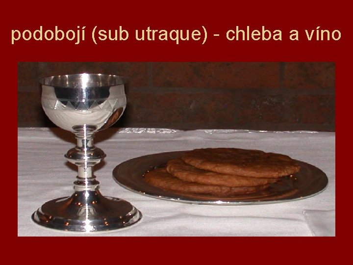 podobojí (sub utraque) - chleba a víno 