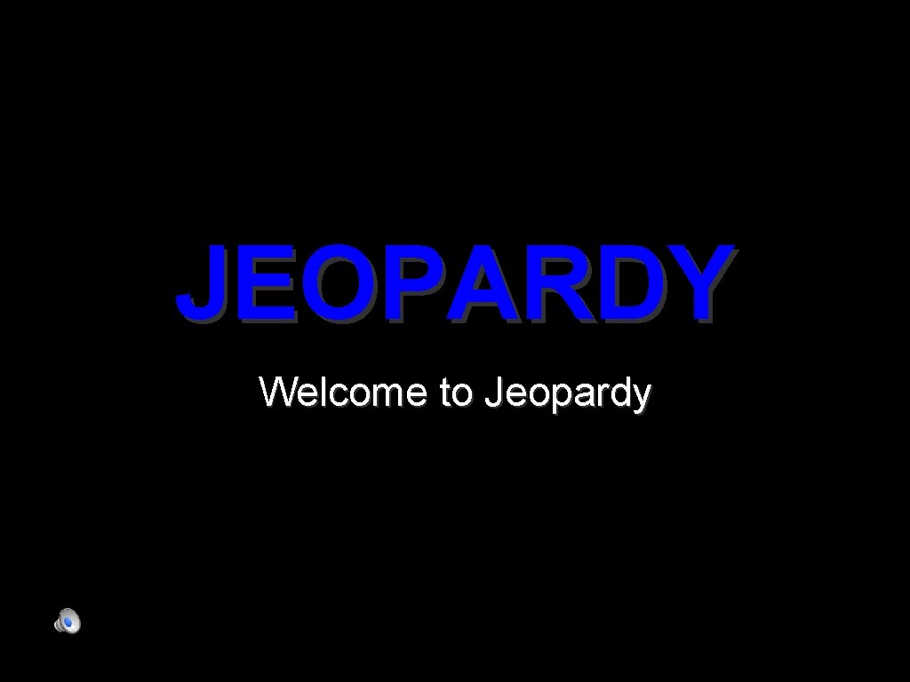 JEOPARDY Welcome to Jeopardy 