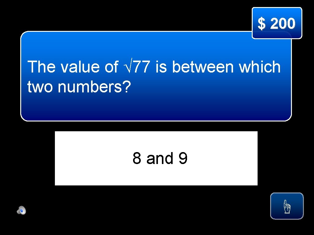 $ 200 The value of 77 is between which two numbers? 8 and 9