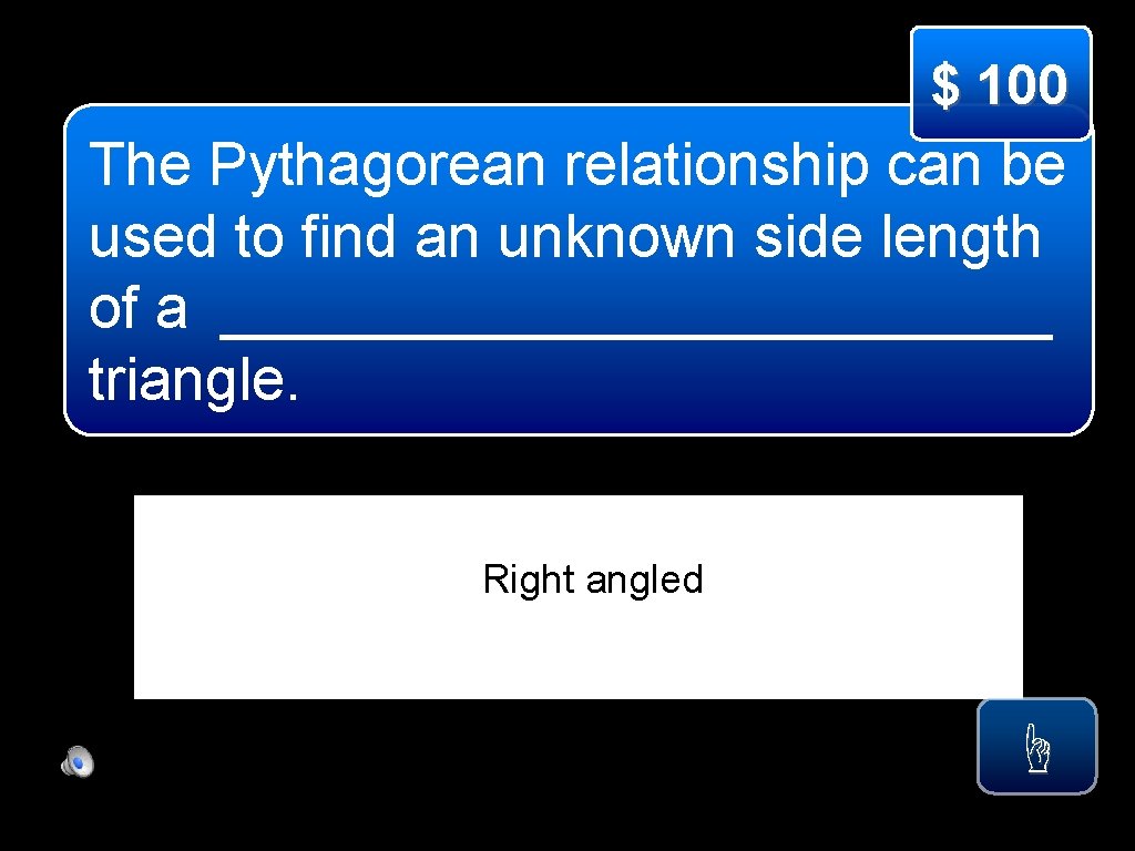 $ 100 The Pythagorean relationship can be used to find an unknown side length