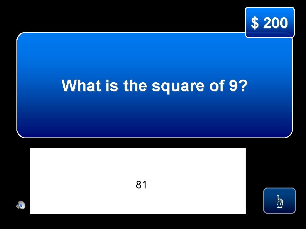 $ 200 What is the square of 9? 81 ☝ 