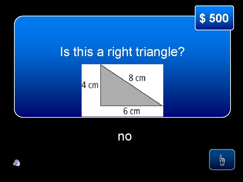 $ 500 Is this a right triangle? no ☝ 