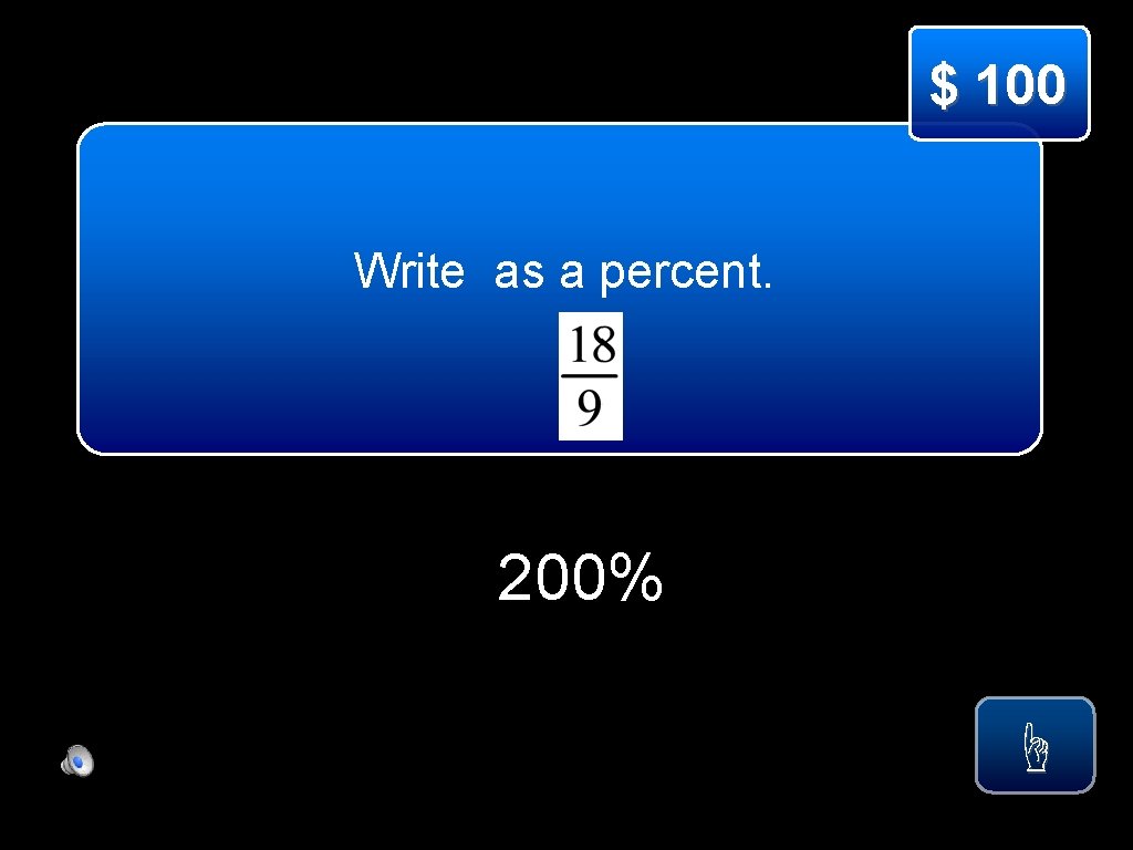 $ 100 Write as a percent. 200% ☝ 
