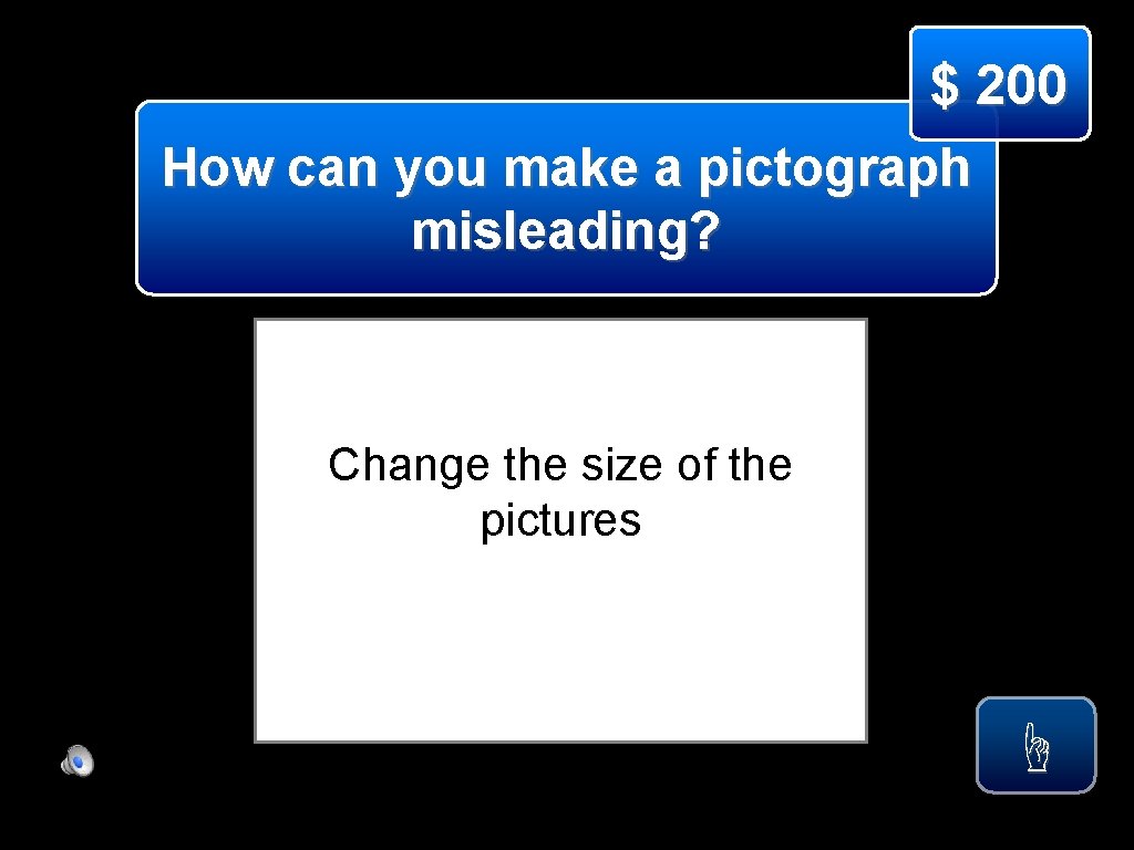 $ 200 How can you make a pictograph misleading? Change the size of the