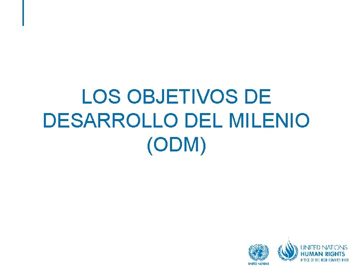 LOS OBJETIVOS DE DESARROLLO DEL MILENIO (ODM) 