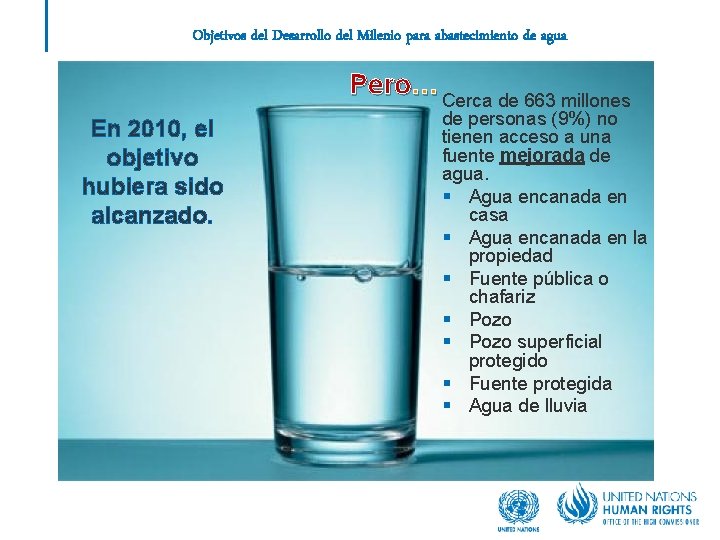 Objetivos del Desarrollo del Milenio para abastecimiento de agua Pero… Cerca de 663 millones